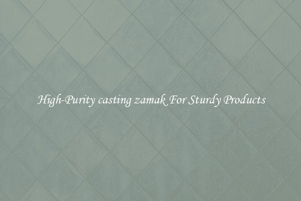 High-Purity casting zamak For Sturdy Products