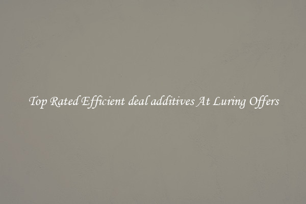 Top Rated Efficient deal additives At Luring Offers