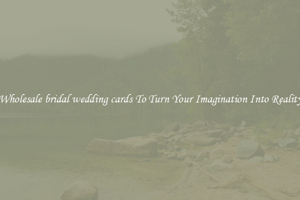 Wholesale bridal wedding cards To Turn Your Imagination Into Reality