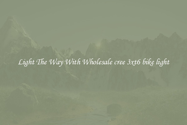 Light The Way With Wholesale cree 3xt6 bike light