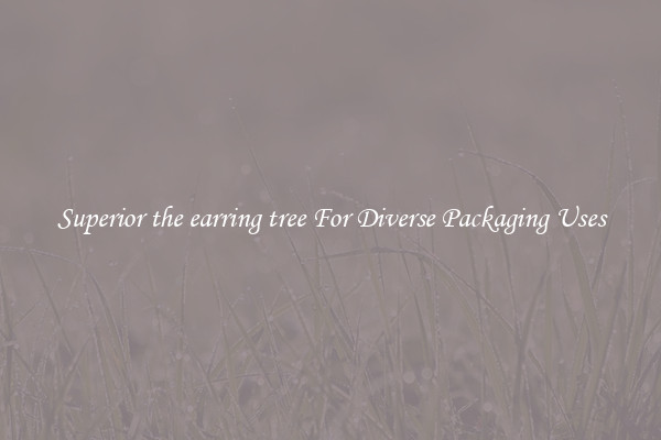 Superior the earring tree For Diverse Packaging Uses