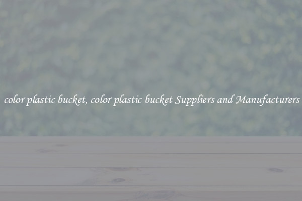 color plastic bucket, color plastic bucket Suppliers and Manufacturers