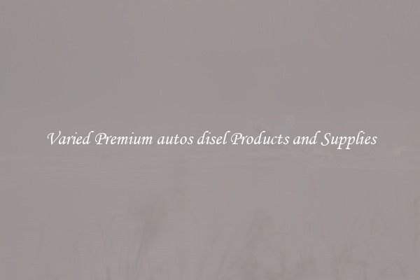 Varied Premium autos disel Products and Supplies