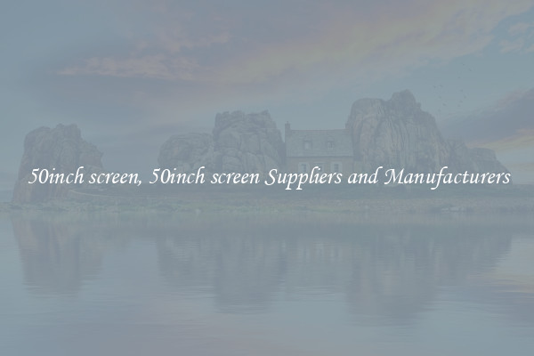 50inch screen, 50inch screen Suppliers and Manufacturers