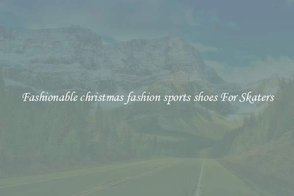 Fashionable christmas fashion sports shoes For Skaters