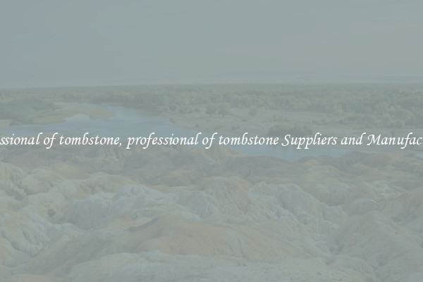 professional of tombstone, professional of tombstone Suppliers and Manufacturers