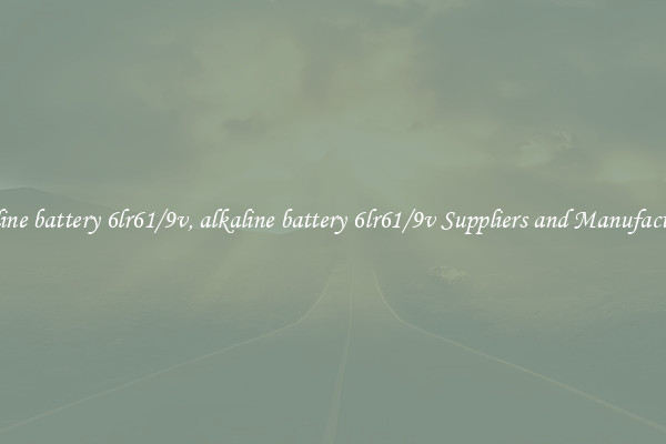 alkaline battery 6lr61/9v, alkaline battery 6lr61/9v Suppliers and Manufacturers