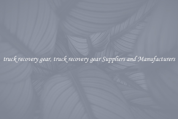 truck recovery gear, truck recovery gear Suppliers and Manufacturers