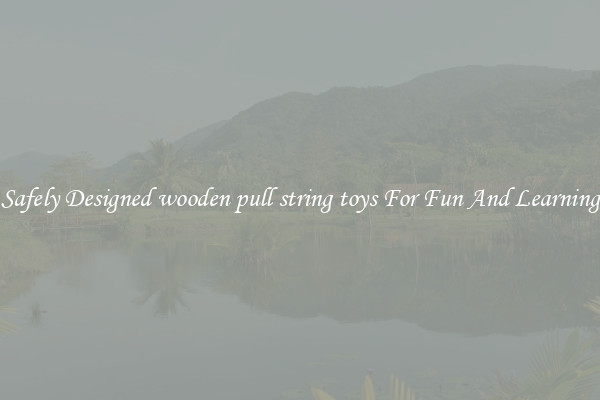 Safely Designed wooden pull string toys For Fun And Learning