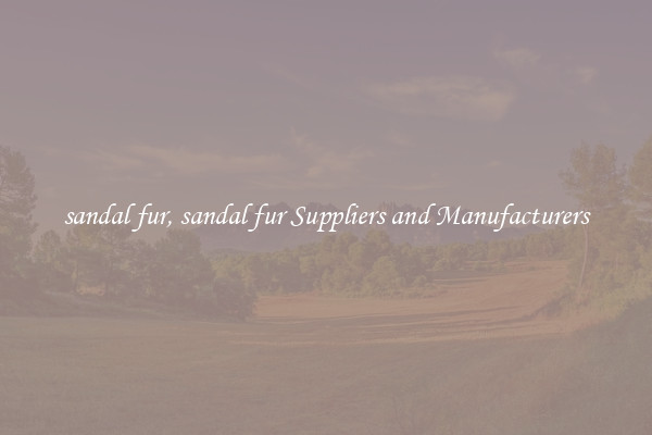 sandal fur, sandal fur Suppliers and Manufacturers