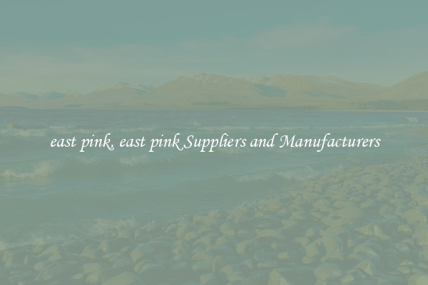 east pink, east pink Suppliers and Manufacturers