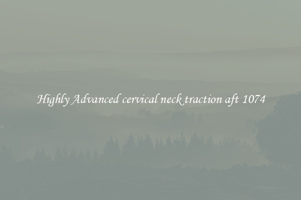 Highly Advanced cervical neck traction aft 1074