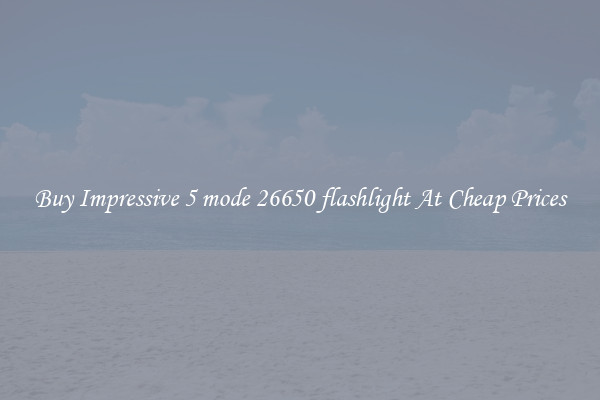 Buy Impressive 5 mode 26650 flashlight At Cheap Prices