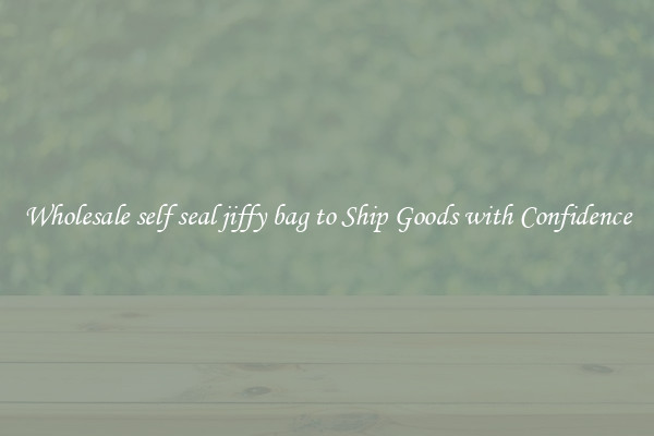 Wholesale self seal jiffy bag to Ship Goods with Confidence