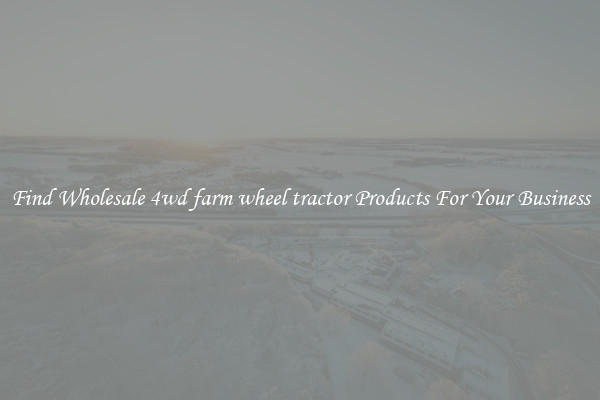 Find Wholesale 4wd farm wheel tractor Products For Your Business