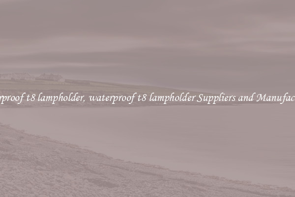 waterproof t8 lampholder, waterproof t8 lampholder Suppliers and Manufacturers