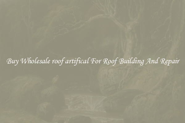 Buy Wholesale roof artifical For Roof Building And Repair