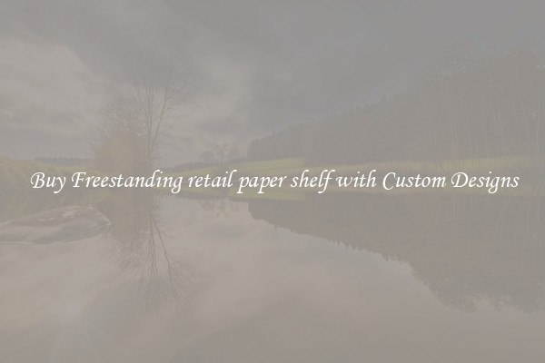 Buy Freestanding retail paper shelf with Custom Designs