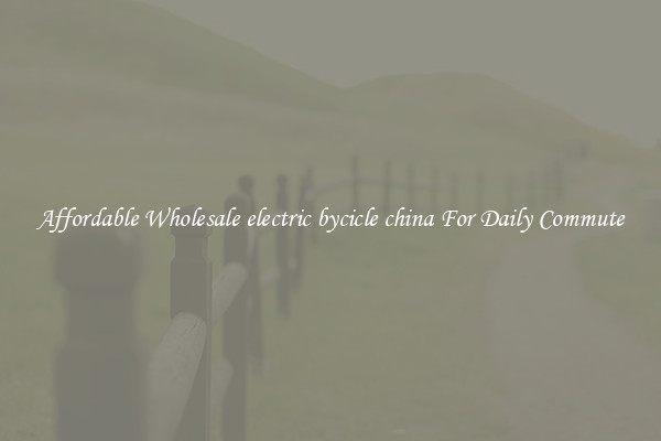 Affordable Wholesale electric bycicle china For Daily Commute