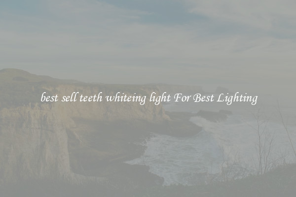 best sell teeth whiteing light For Best Lighting