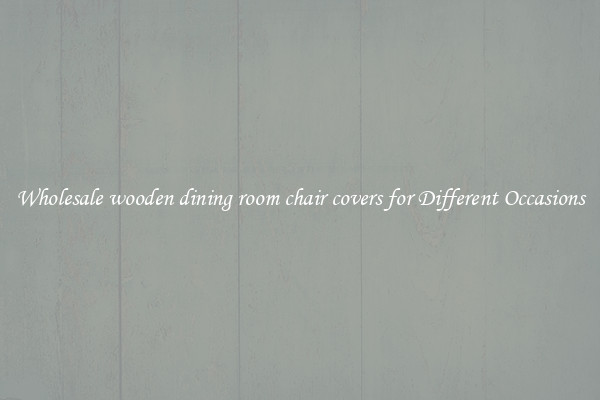 Wholesale wooden dining room chair covers for Different Occasions
