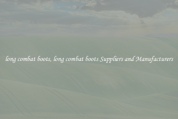 long combat boots, long combat boots Suppliers and Manufacturers