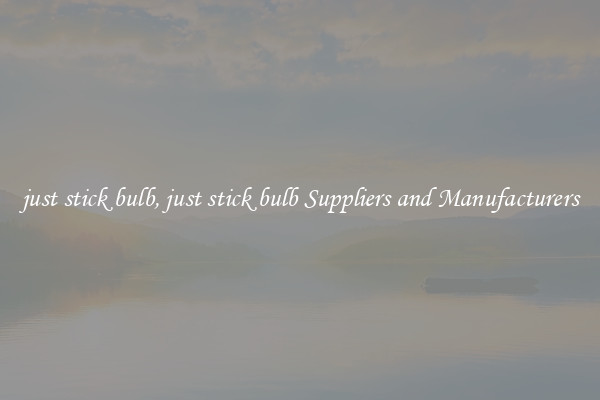 just stick bulb, just stick bulb Suppliers and Manufacturers