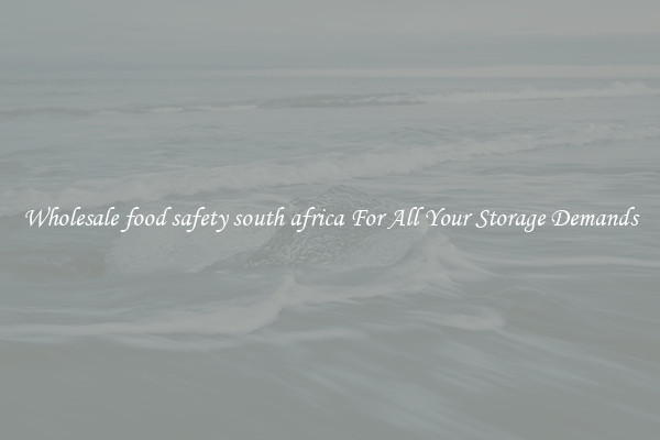 Wholesale food safety south africa For All Your Storage Demands
