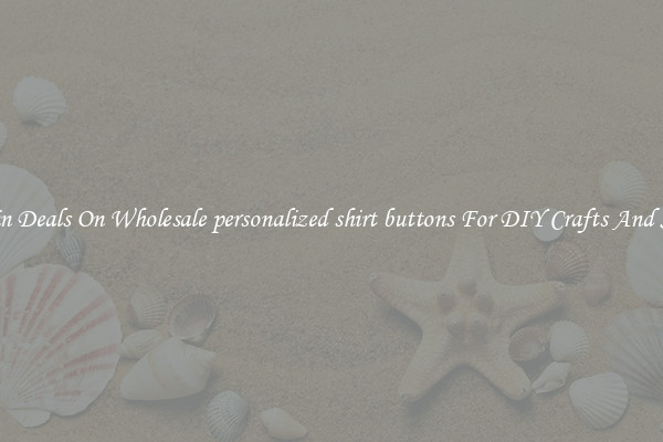 Bargain Deals On Wholesale personalized shirt buttons For DIY Crafts And Sewing