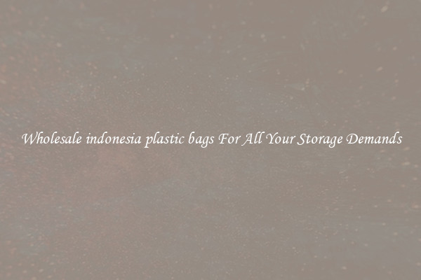Wholesale indonesia plastic bags For All Your Storage Demands