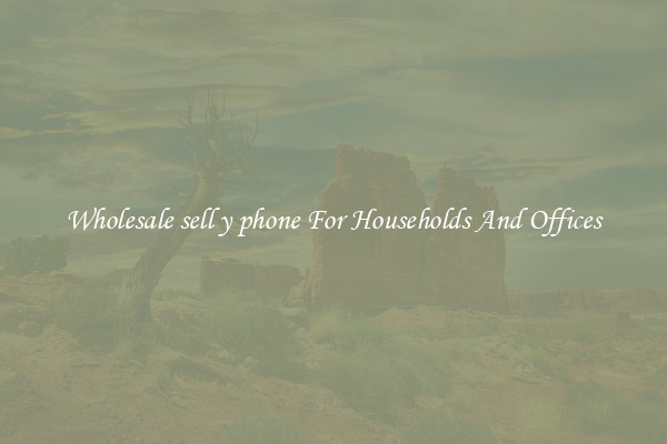 Wholesale sell y phone For Households And Offices