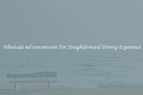 Wholesale md transmission For Straightforward Driving Experience