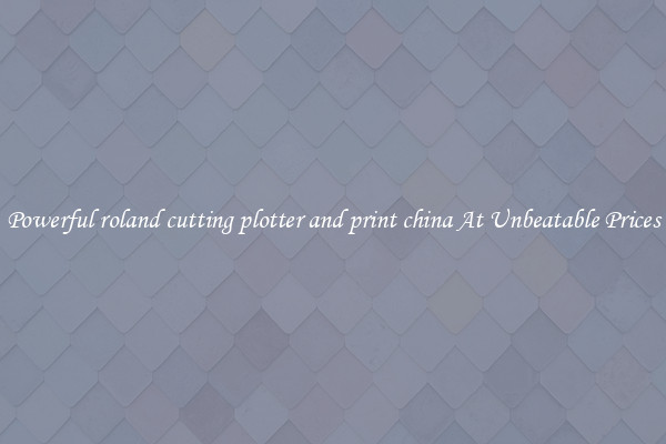 Powerful roland cutting plotter and print china At Unbeatable Prices