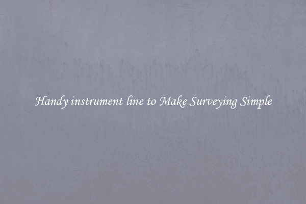 Handy instrument line to Make Surveying Simple