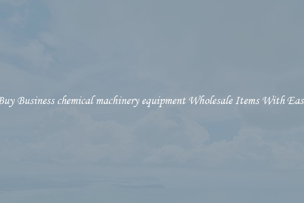 Buy Business chemical machinery equipment Wholesale Items With Ease