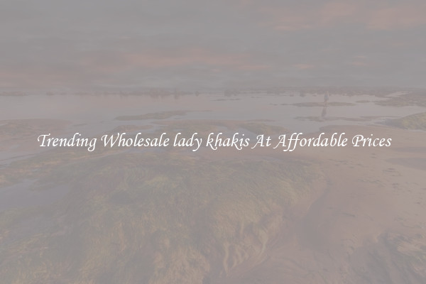 Trending Wholesale lady khakis At Affordable Prices