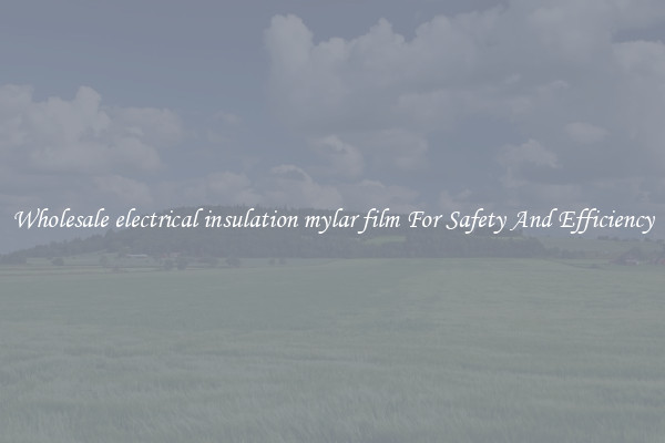 Wholesale electrical insulation mylar film For Safety And Efficiency