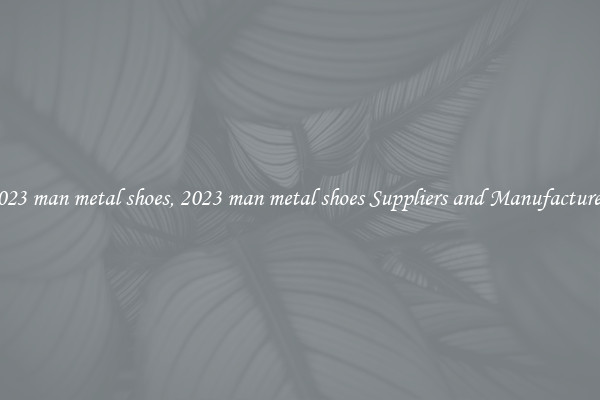 2023 man metal shoes, 2023 man metal shoes Suppliers and Manufacturers