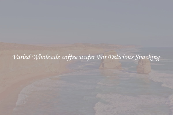 Varied Wholesale coffee wafer For Delicious Snacking 
