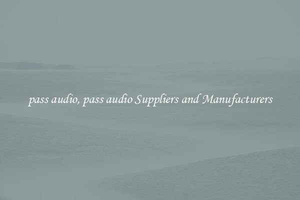 pass audio, pass audio Suppliers and Manufacturers