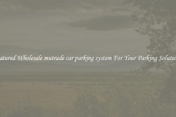 Featured Wholesale mutrade car parking system For Your Parking Solutions 