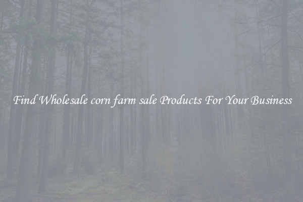 Find Wholesale corn farm sale Products For Your Business