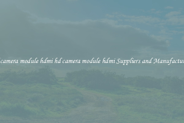 hd camera module hdmi hd camera module hdmi Suppliers and Manufacturers