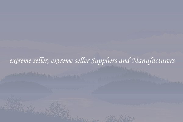 extreme seller, extreme seller Suppliers and Manufacturers
