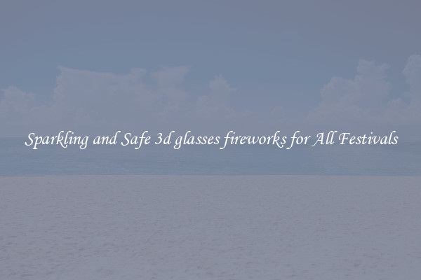 Sparkling and Safe 3d glasses fireworks for All Festivals
