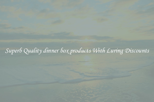 Superb Quality dinner box products With Luring Discounts