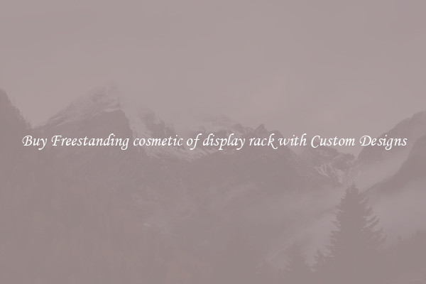 Buy Freestanding cosmetic of display rack with Custom Designs