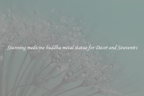 Stunning medicine buddha metal statue for Decor and Souvenirs