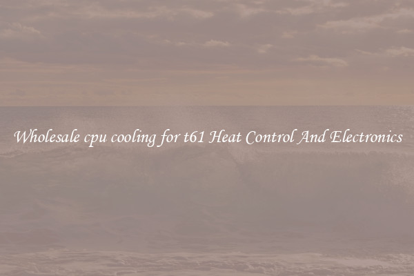 Wholesale cpu cooling for t61 Heat Control And Electronics