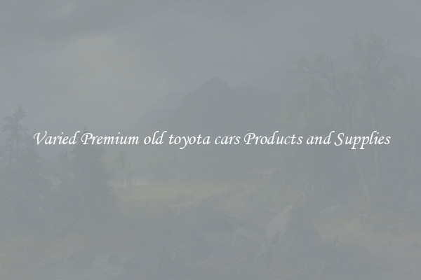 Varied Premium old toyota cars Products and Supplies
